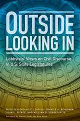 9780874224061-0874224063-Outside Looking in: Lobbyists' Views on Civil Discourse in U.S. State Legislatures