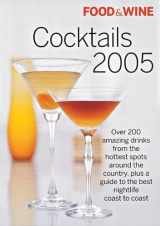 9781932624021-1932624023-Food & Wine Cocktails 2005: The Best Drinks from America's Hottest Bars, Lounges and Restaurants