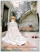 9780817459109-0817459103-Wedding Photography Unveiled: Inspiration and Insight from 20 Top Photographers