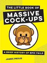 9781786857828-1786857820-The Little Book of Massive Cock-Ups: A Brief History of Epic Fails