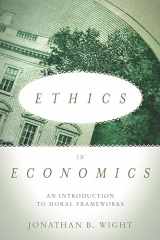 9780804794534-0804794537-Ethics in Economics: An Introduction to Moral Frameworks