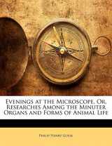 9781141976225-1141976226-Evenings at the Microscope, Or, Researches Among the Minuter Organs and Forms of Animal Life