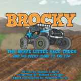 9780578850375-0578850370-BROCKY THE BRAVE LITTLE RACE TRUCK: AND HIS ROCKY CLIMB TO THE TOP
