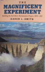 9780816509218-0816509212-The Magnificent Experiment: Building the Salt River Reclamation Project, 1890-1917