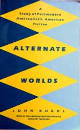 9780814746141-0814746144-Alternate Worlds: A Study of Postmodern Antirealistic American Fiction