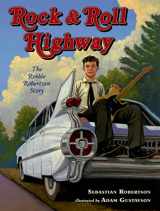 9780805094732-0805094733-Rock and Roll Highway: The Robbie Robertson Story