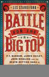 9781541762282-1541762282-Battle for the Big Top: P.T. Barnum, James Bailey, John Ringling, and the Death-Defying Saga of the American Circus