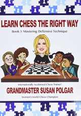 9781941270493-1941270492-Learn Chess the Right Way: Book 3: Mastering Defensive Techniques
