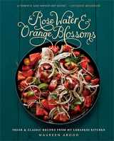 9780762454860-0762454865-Rose Water and Orange Blossoms: Fresh & Classic Recipes from my Lebanese Kitchen
