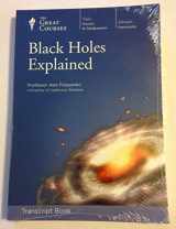 9781598035902-1598035908-Black Holes Explained (Transcript Book and Course Guidebook)