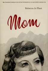 9780226670201-0226670201-Mom: The Transformation of Motherhood in Modern America