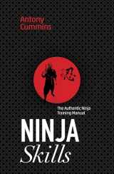 9781786780621-1786780623-Ninja Skills: The Authentic Ninja Training Manual