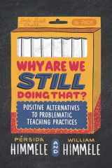 9781416630517-1416630511-Why Are We Still Doing That?: Positive Alternatives to Problematic Teaching Practices