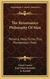 9781164510123-1164510126-The Renaissance Philosophy Of Man: Petrarca, Valla, Ficino, Pico, Pomponazzi, Vives