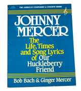 9780818404504-0818404507-Johnny Mercer: The Life, Times and Song Lyrics of Our Huckleberry Friend (The American Composers & Lyricists Series)