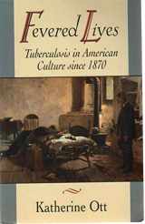 9780674299115-0674299116-Fevered Lives: Tuberculosis in American Culture since 1870