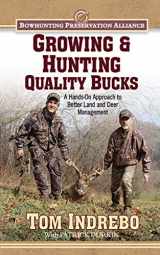 9781616088170-1616088176-Growing & Hunting Quality Bucks: A Hands-On Approach to Better Land and Deer Management