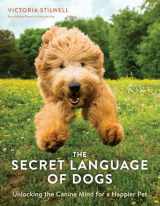 9781607749523-1607749521-The Secret Language of Dogs: Unlocking the Canine Mind for a Happier Pet