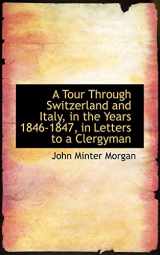 9781103855636-1103855638-A Tour Through Switzerland and Italy, in the Years 1846-1847, in Letters to a Clergyman