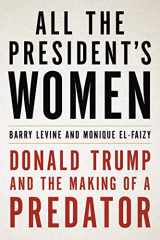 9780316492690-0316492698-All the President's Women: Donald Trump and the Making of a Predator