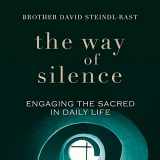 9781632530769-1632530767-The Way of Silence: Engaging the Sacred in Daily Life