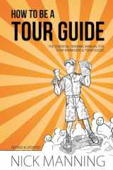 9781500971649-1500971642-How to be a Tour Guide: The Essential Training Manual for Tour Managers and Tour Guides