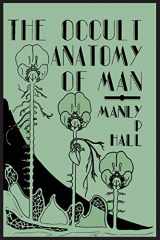 9781614274346-1614274347-The Occult Anatomy of Man: To Which Is Added a Treatise on Occult Masonry