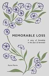 9781527110021-1527110028-Memorable Loss: A Story of Friendship in the Face of Dementia