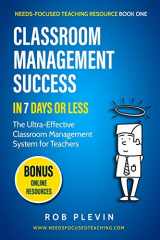 9781913514167-1913514161-Classroom Management Success in 7 Days or Less: The Ultra-Effective Classroom Management System for Teachers (Needs-Focused Teaching Resource)
