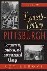 9780822955511-0822955512-Twentieth-Century Pittsburgh, Volume One: Government, Business, and Environmental Change (Volume 1)