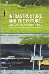 9780983002406-0983002401-Infrastructure and the Future: Assessing the Architect's Role
