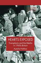 9781349541355-1349541354-Hearts Exposed: Transplants and the Media in 1960s Britain (Science, Technology and Medicine in Modern History)