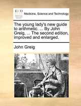 9781140716501-1140716506-The young lady's new guide to arithmetic. ... By John Greig, ... The second edition, improved and enlarged.