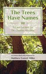 9781978416222-1978416229-The Trees Have Names: A Last Lecture by Dr. Charles Hendrix