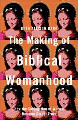 9781587434709-1587434709-The Making of Biblical Womanhood: How the Subjugation of Women Became Gospel Truth