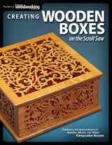 9781565234444-1565234448-Creating Wooden Boxes on the Scroll Saw: Patterns and Instructions for Jewelry, Music, and Other Keepsake Boxes (Fox Chapel Publishing) 25 Fun Projects (The Best of Scroll Saw Woodworking & Crafts)