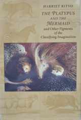 9780674673571-0674673573-The Platypus and the Mermaid: And Other Figments of the Classifying Imagination