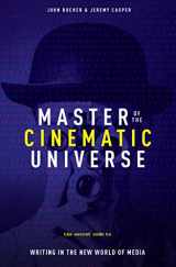 9781615932412-1615932410-Master of The Cinematic Universe: The Secret Code to Writing In The New World of Media