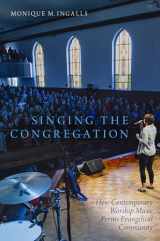 9780190499648-0190499648-Singing the Congregation: How Contemporary Worship Music Forms Evangelical Community