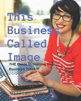 9781479183043-1479183040-This Business Called Image: An Owner's Manual