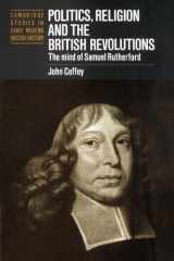 9780521893190-0521893194-Politics, Religion and the British Revolutions: The Mind of Samuel Rutherford (Cambridge Studies in Early Modern British History)
