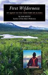 9781941821091-194182109X-First Wilderness: My Quest in the Territory of Alaska