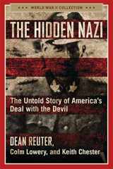 9781684511945-1684511941-The Hidden Nazi: The Untold Story of America's Deal with the Devil (World War II Collection)
