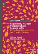 9783031349959-3031349954-Responsibility, Privileged Irresponsibility and Response-ability: Higher Education, Coloniality and Ecological Damage (Palgrave Critical University Studies)