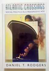 9780674051317-0674051319-Atlantic Crossings: Social Politics in a Progressive Age