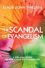 9781532617881-1532617887-The Scandal of Evangelism: A Biblical Study of the Ethics of Evangelism