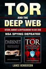 9781549727627-1549727621-Tor and the Deep Web: Bitcoin, DarkNet & Cryptocurrency (2 in 1 Book) 2017-18: NSA Spying Defeated