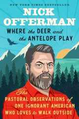 9781101984697-1101984694-Where the Deer and the Antelope Play: The Pastoral Observations of One Ignorant American Who Loves to Walk Outside