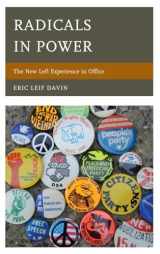 9780739174968-0739174967-Radicals in Power: The New Left Experience in Office