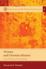 9781498217217-1498217214-Women and Christian Mission (Missional Church, Public Theology, World Christianity)